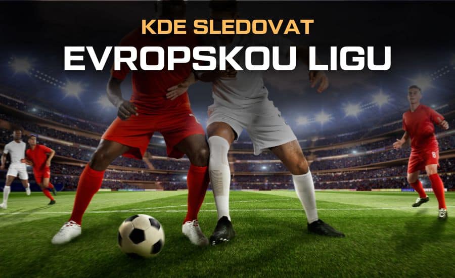 Kde sledovat Evropskou ligu 2026