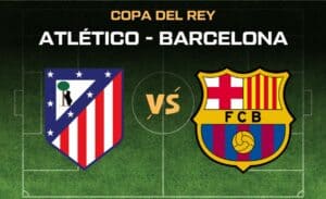 Atletico Madrid - Barcelona Copa del Rey