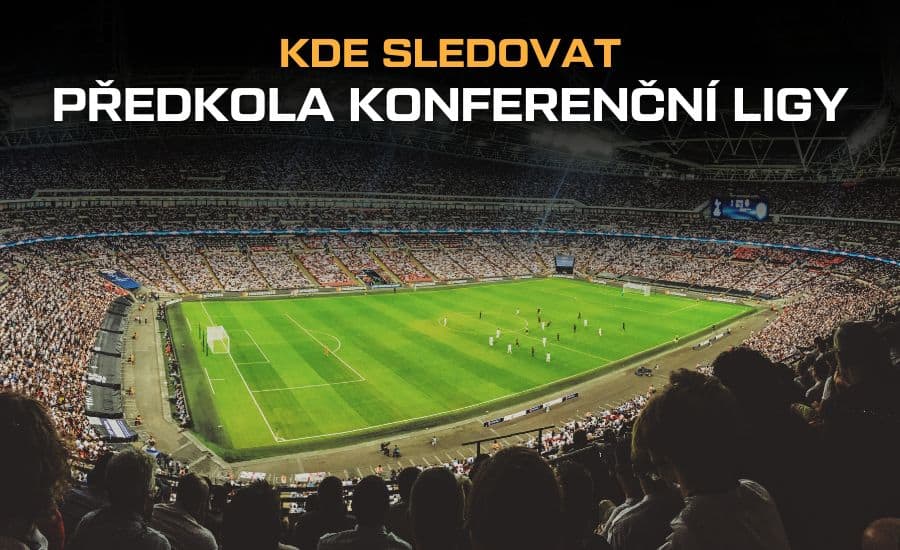 Kde sledovat předkola Konferenční ligy – livestream kvalifikace Konferenční ligy zdarma, live v TV a online 1 Kde sledovat předkola konferenční ligy